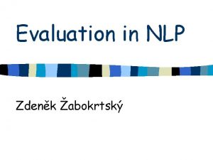 Evaluation in NLP Zdenk abokrtsk Intro n The