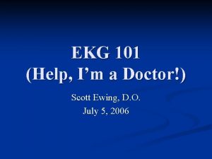 EKG 101 Help Im a Doctor Scott Ewing