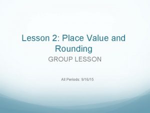 Lesson 2 Place Value and Rounding GROUP LESSON