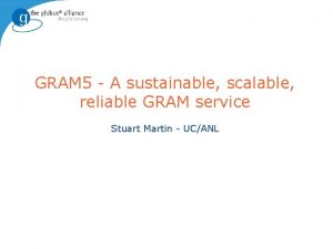 GRAM 5 A sustainable scalable reliable GRAM service