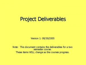 Project Deliverables Version 1 08302005 Note This document