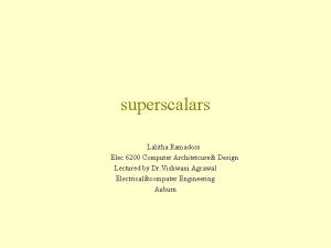 superscalars Lalitha Ramadoss Elec 6200 Computer Architetcure Design