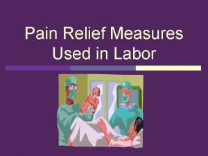 Pain Relief Measures Used in Labor Theories of