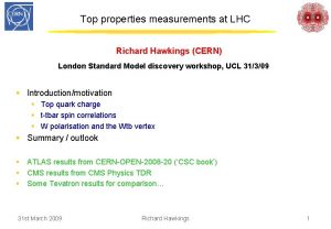 Top properties measurements at LHC Richard Hawkings CERN