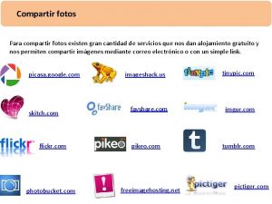 Compartir fotos Para compartir fotos existen gran cantidad
