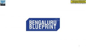 1 About Bengaluru Blueprint A multistakeholder collaborative visioning