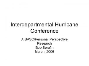 Interdepartmental Hurricane Conference A BASCPersonal Perspective Research Bob