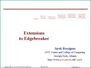 Extensions to Edgebreaker Jarek Rossignac GVU Center and