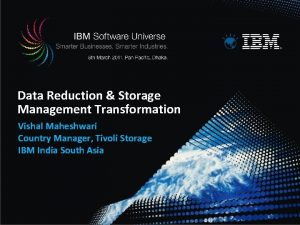 Data Reduction Storage Management Transformation Vishal Maheshwari Country