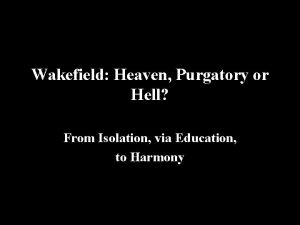Wakefield Heaven Purgatory or Hell From Isolation via