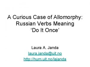 A Curious Case of Allomorphy Russian Verbs Meaning