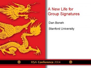 A New Life for Group Signatures Dan Boneh