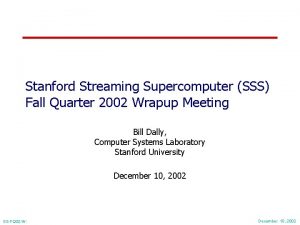 Stanford Streaming Supercomputer SSS Fall Quarter 2002 Wrapup