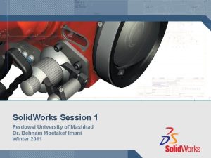 Solid Works Session 1 Ferdowsi University of Mashhad