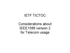 IETF TICTOC Considerations about IEEE 1588 version 2