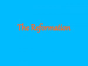 The Reformation The Reformation The demand for religious