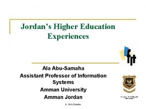 Jordans Higher Education Experiences Ala AbuSamaha Assistant Professor