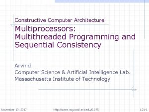 Constructive Computer Architecture Multiprocessors Multithreaded Programming and Sequential