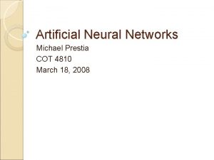 Artificial Neural Networks Michael Prestia COT 4810 March