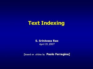 Text Indexing S Srinivasa Rao April 19 2007