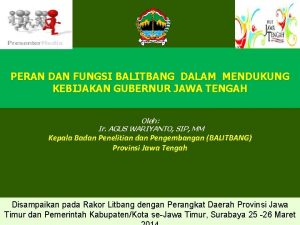 PERAN DAN FUNGSI BALITBANG DALAM MENDUKUNG KEBIJAKAN GUBERNUR