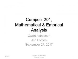Compsci 201 Mathematical Emprical Analysis Owen Astrachan Jeff