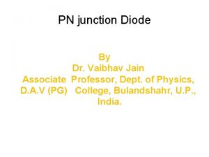 PN junction Diode By Dr Vaibhav Jain Associate