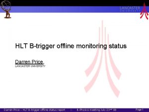 HLT Btrigger offline monitoring status Darren Price LANCASTER