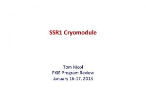 SSR 1 Cryomodule Tom Nicol PXIE Program Review