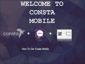 WELCOME TO CONSTA MOBILE How To Use Consta