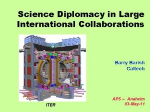 Science Diplomacy in Large International Collaborations Barry Barish