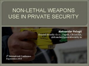 NONLETHAL WEAPONS USE IN PRIVATE SECURITY Aleksandar Paagi