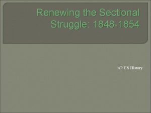 Renewing the Sectional Struggle 1848 1854 AP US