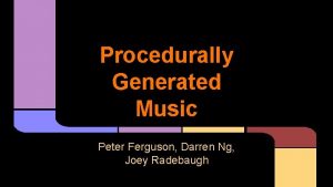 Procedurally Generated Music Peter Ferguson Darren Ng Joey