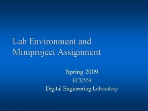 Lab Environment and Miniproject Assignment Spring 2009 ECE