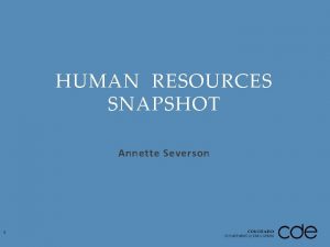 HUMAN RESOURCES SNAPSHOT Annette Severson 1 Topics Timeline