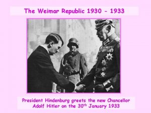 The Weimar Republic 1930 1933 President Hindenburg greets
