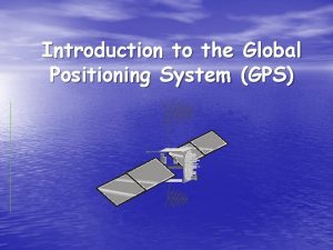 Introduction to the Global Positioning System GPS GPS