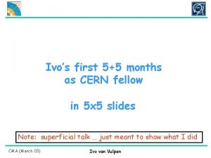 Ivos first 55 months as CERN fellow in