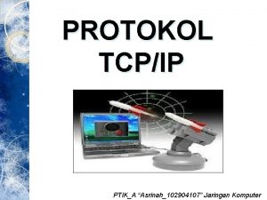 PROTOKOL TCPIP PTIKA Asrinah102904107 Jaringan Komputer Pengertian Protokol