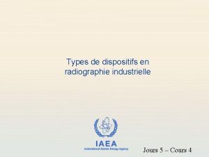 Types de dispositifs en radiographie industrielle IAEA International