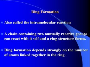 Ring Formation l Also called the intramolecular reaction