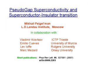 Pseudo Gap Superconductivity and SuperconductorInsulator transition Mikhail Feigelman