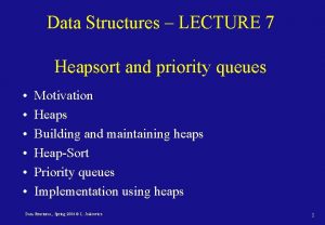 Data Structures LECTURE 7 Heapsort and priority queues