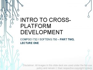 INTRO TO CROSSPLATFORM DEVELOPMENT COMPSCI 732 SOFTENG 750