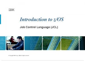 Introduction to zOS Job Control Language JCL Copyright