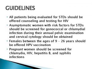 GUIDELINES All patients being evaluated for STDs should