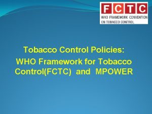 Tobacco Control Policies WHO Framework for Tobacco ControlFCTC
