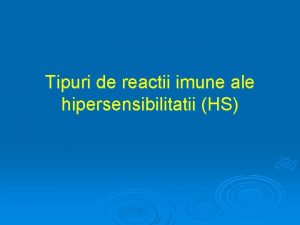 Tipuri de reactii imune ale hipersensibilitatii HS Tipuri