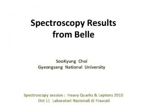 Spectroscopy Results from Belle Soo Kyung Choi Gyeongsang